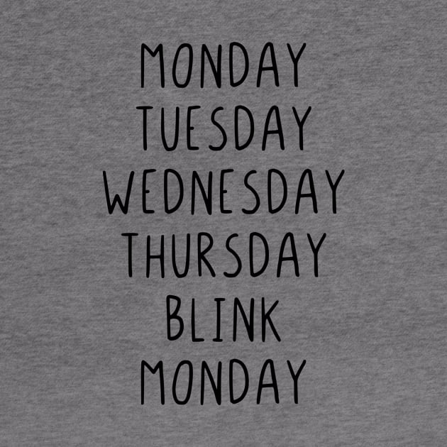 Monday Tuesday Wednesday Thursday Blink by StraightDesigns